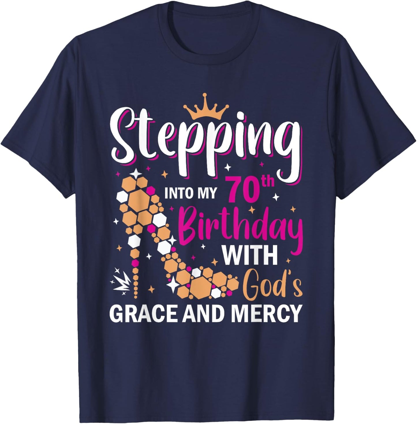 Stepping into my 70th birthday with gods grace and mercy T-Shirt - T-Shirt | Navy