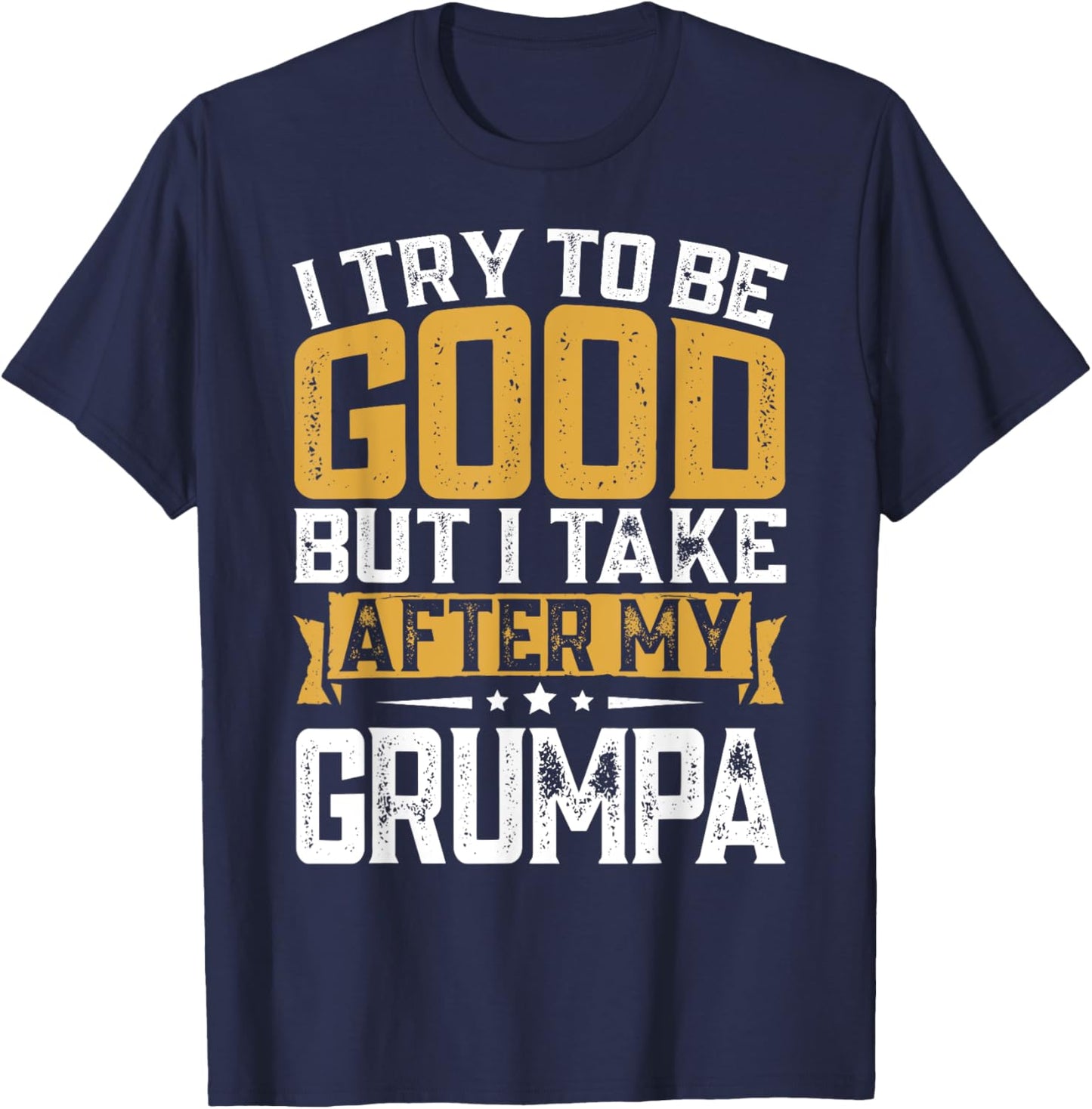 Retro Funny I Try To Be Good But I Take After My Grumpa T-Shirt - T-Shirt | Navy