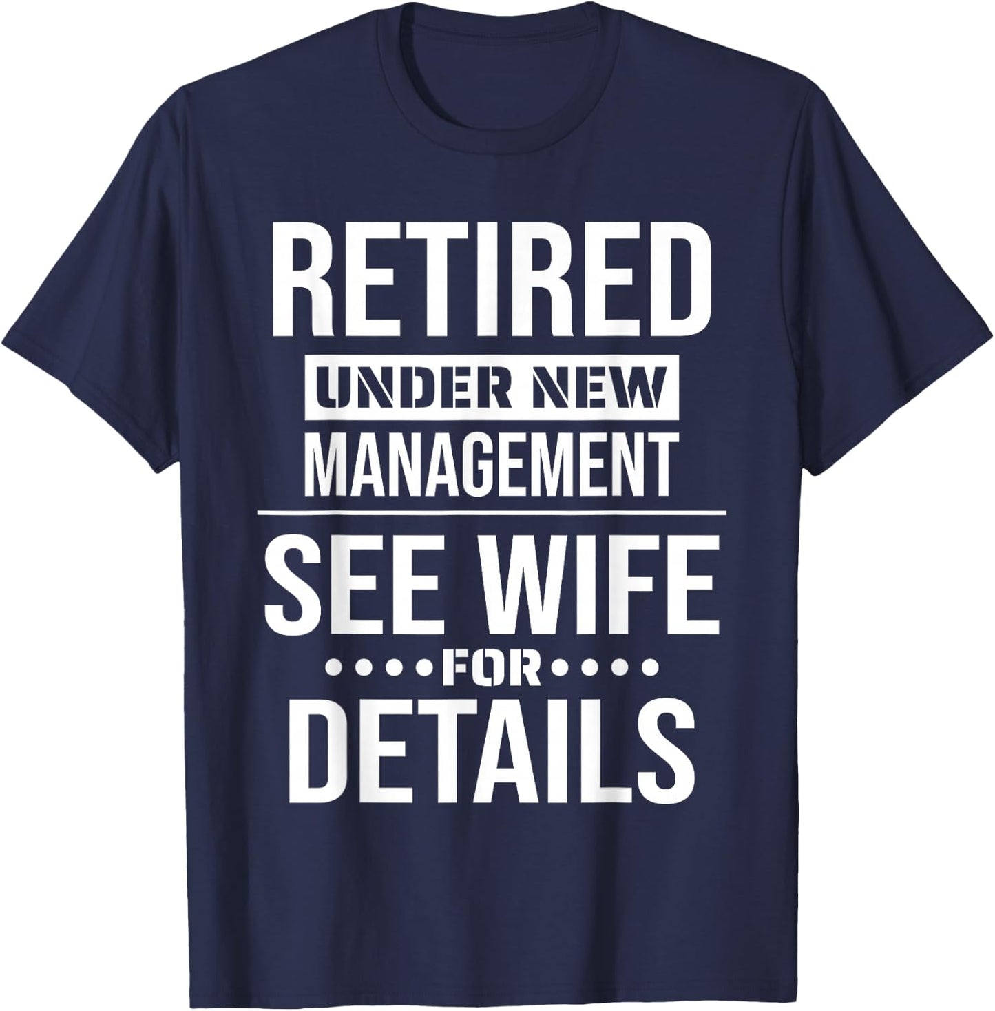 Retirement Retired Under New Management See Wife For Details T-Shirt - T-Shirt | Navy