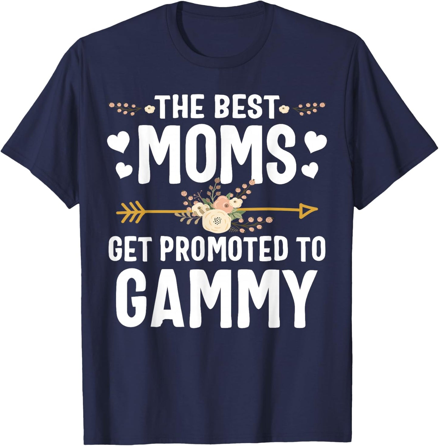The Best Moms Get Promoted To Gammy Shirt New Gammy T-Shirt - T-Shirt | Navy