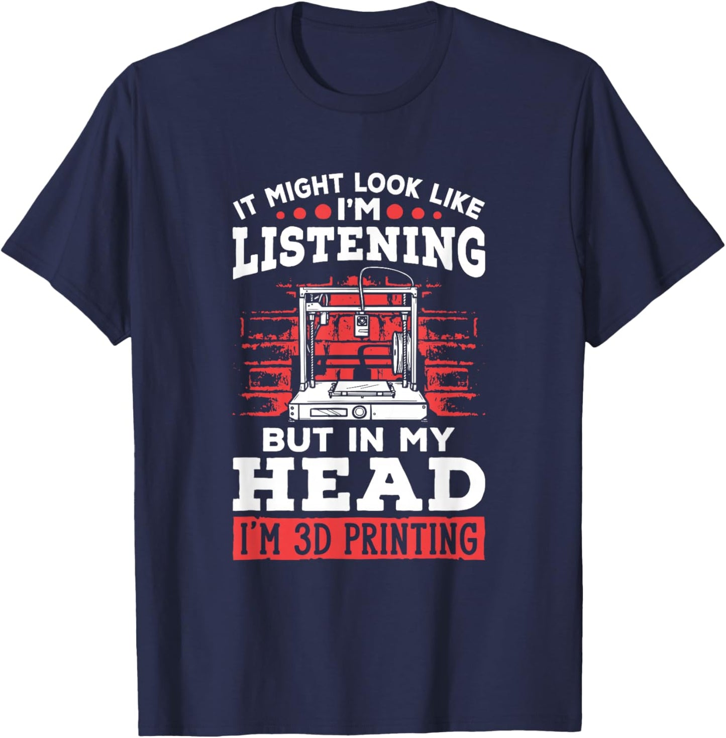 I'm 3d Printing 3d Print Machine Filament Funny 3d Printer T-Shirt - T-Shirt | Navy