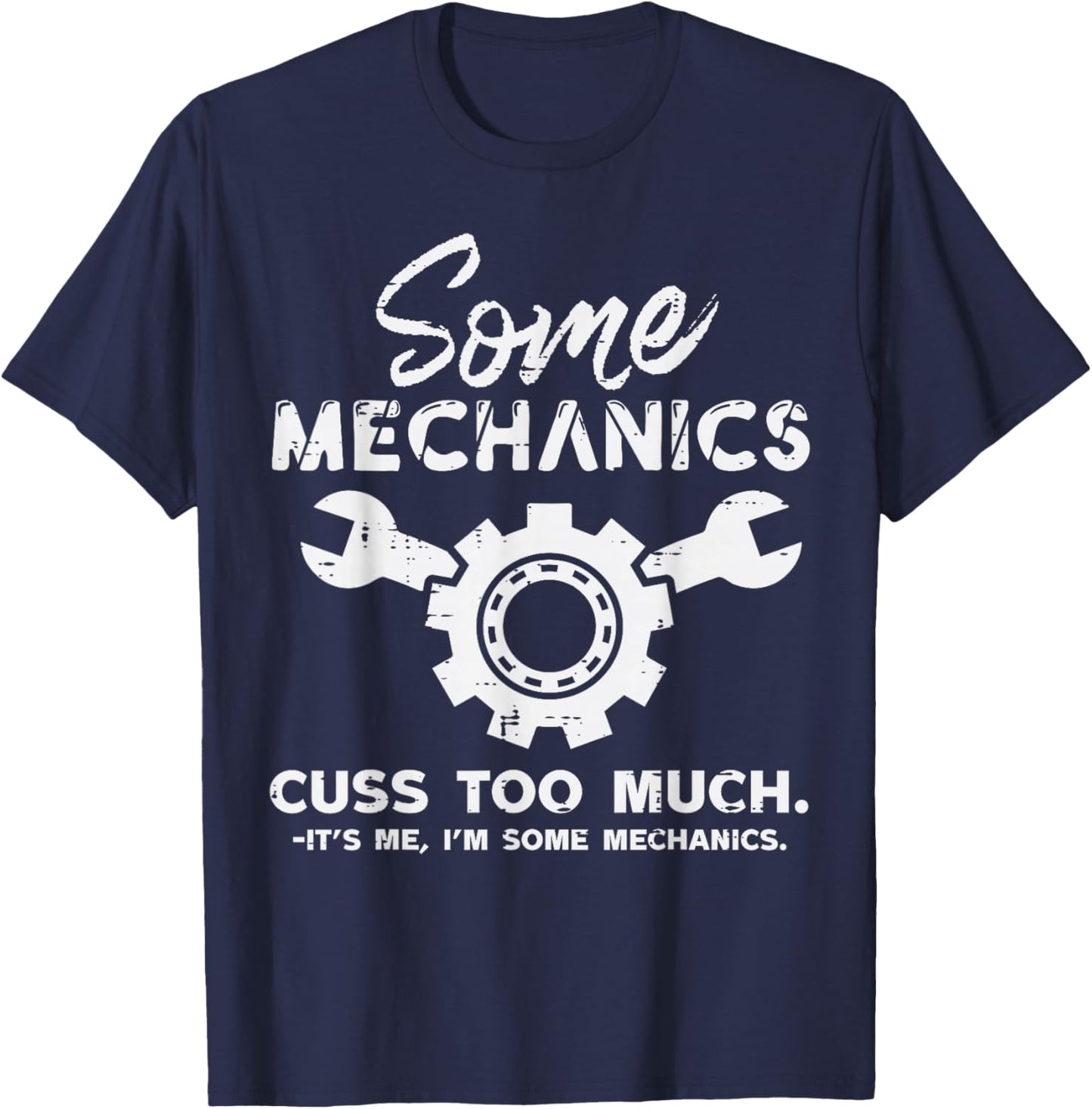 Some Mechanics It's Me Funny Car Auto Mechanic Garage Men T-Shirt - T-Shirt | Navy