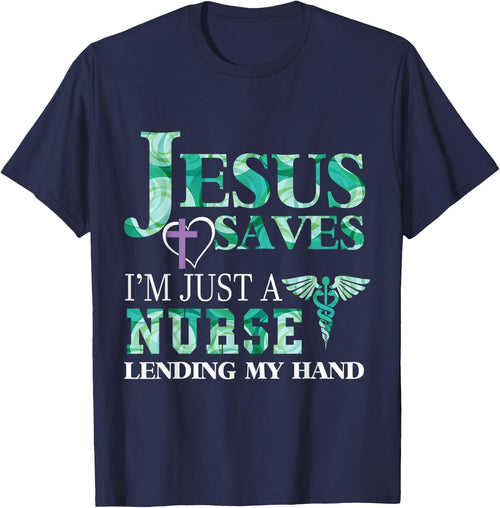 Jesus Saves I'm Just A Nurse Lending My Hand