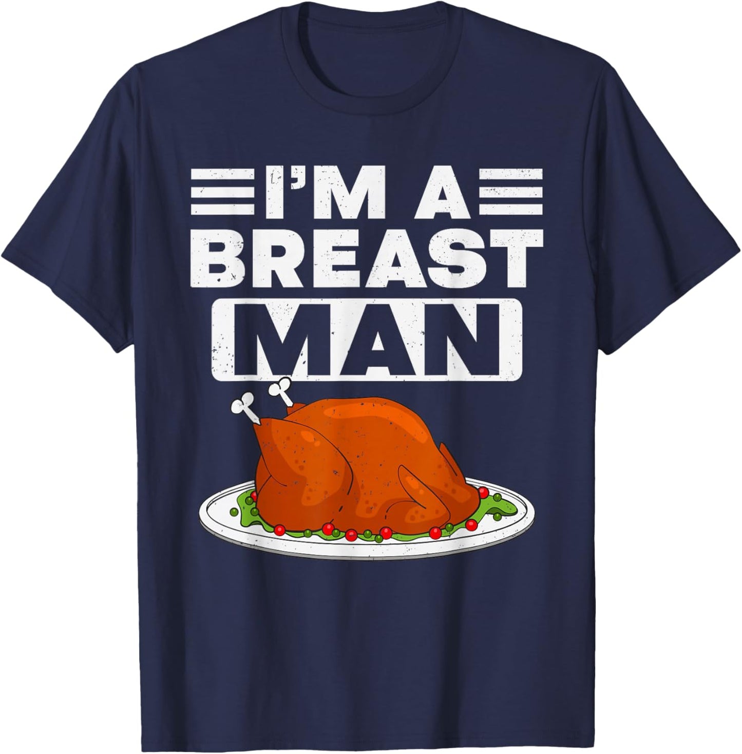 Thanksgiving I'm A Breast Man Turkey Men Thanksgiving Turkey T-Shirt - T-Shirt | Navy