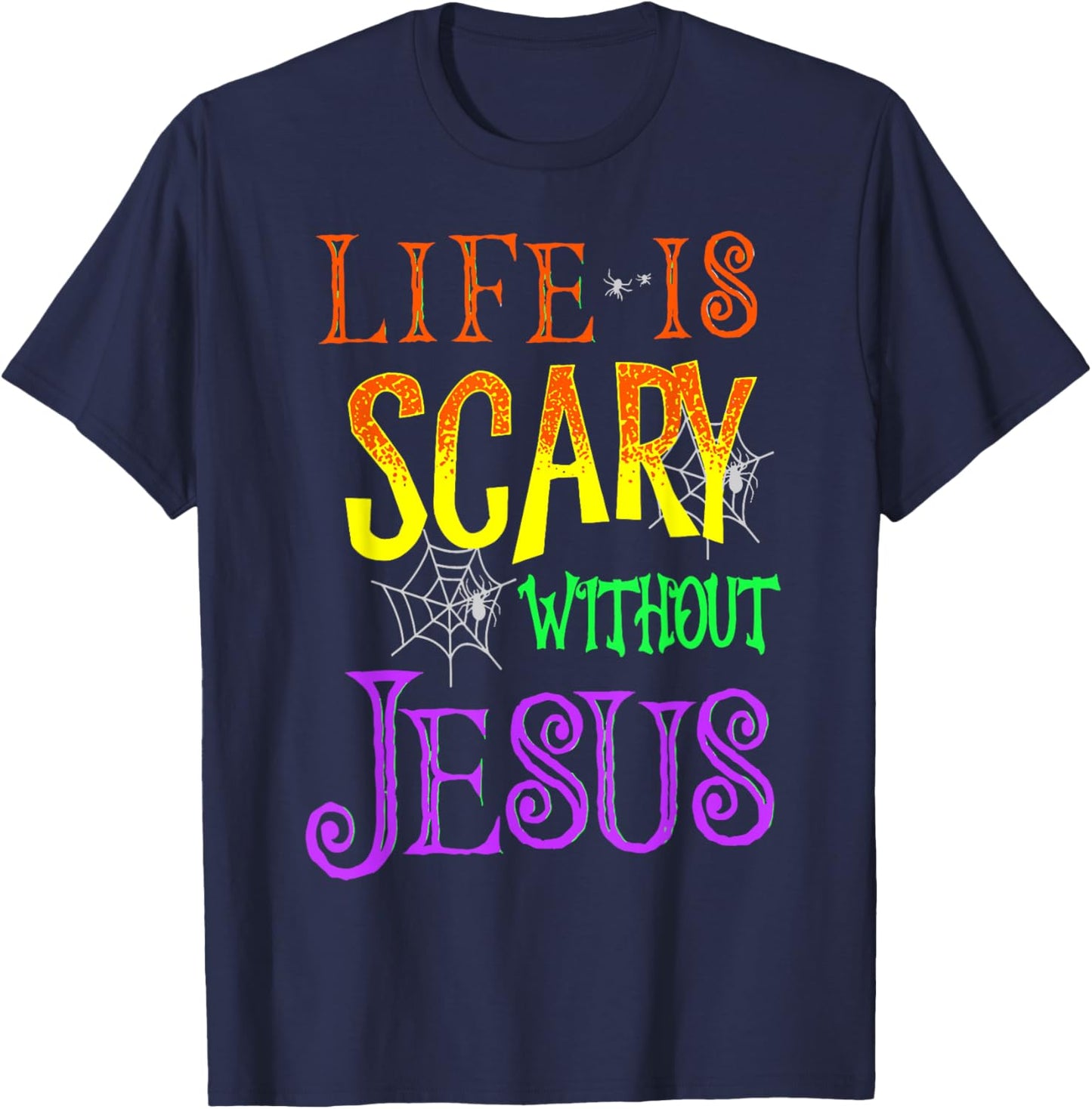 Life Is Scary Without Jesus T-Shirt - T-Shirt | Navy