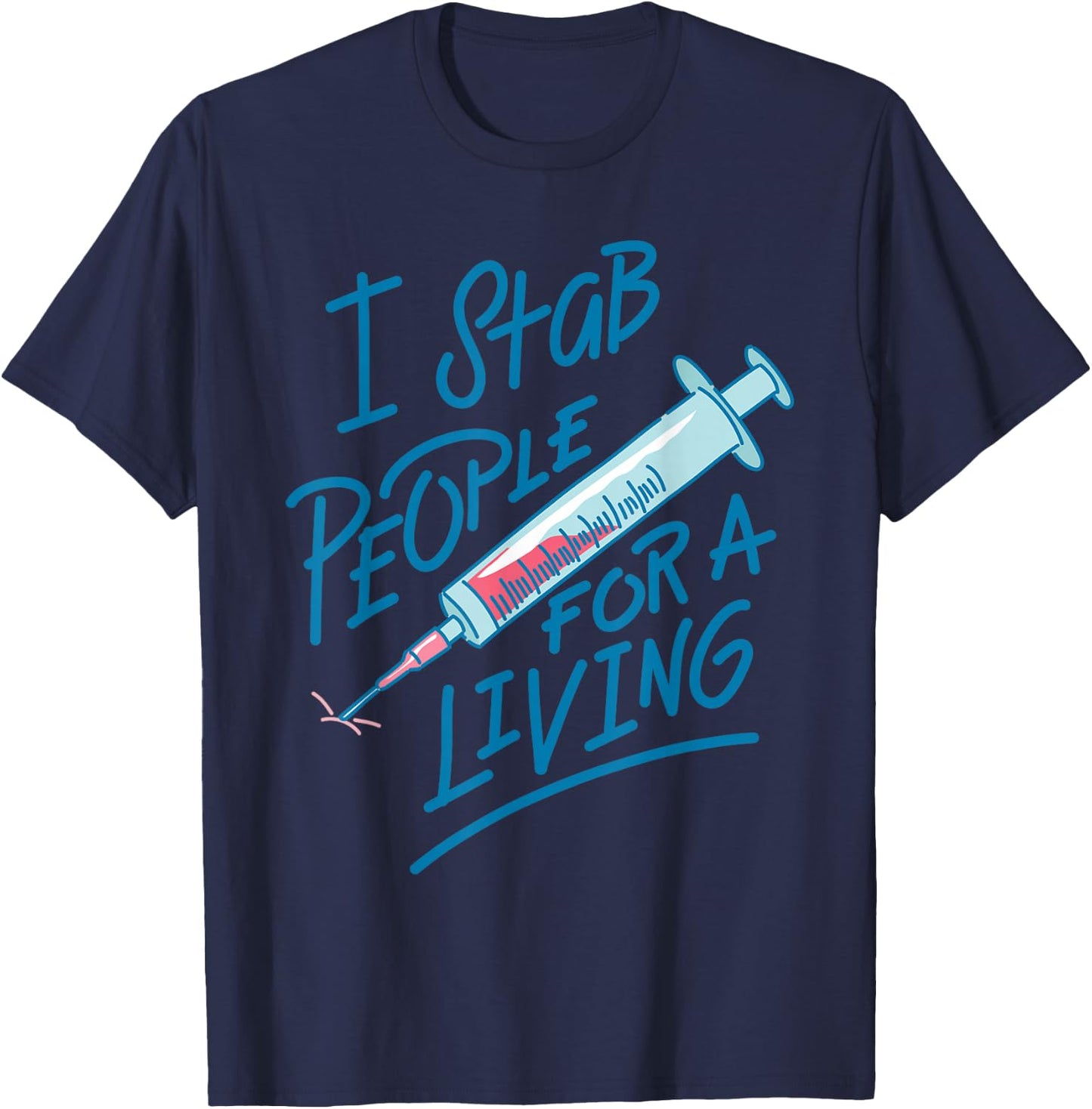 Nurse I Stab People For A Living Needle Nurse Phlebotomist T-Shirt - T-Shirt | Navy