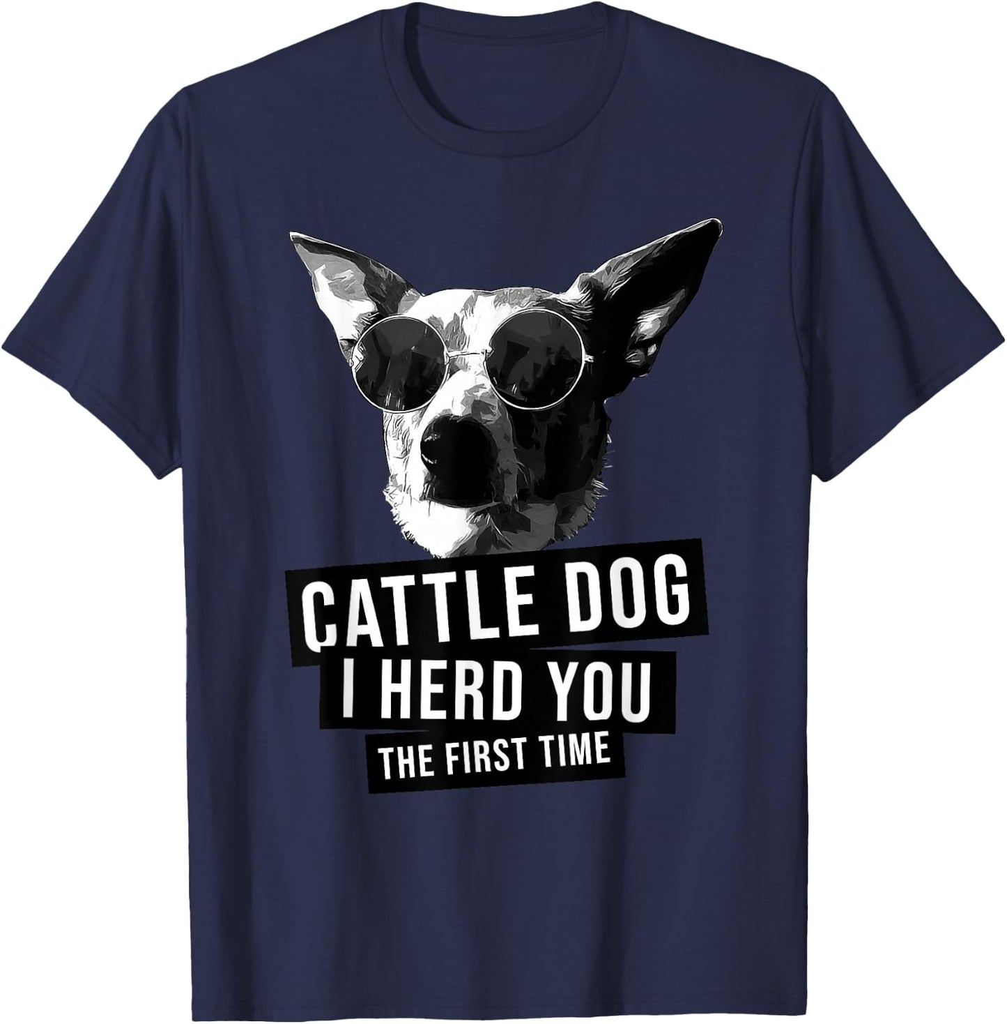 I Herd You The First Time Funny Australian Cattle Dog Heeler T-Shirt - T-Shirt | Navy