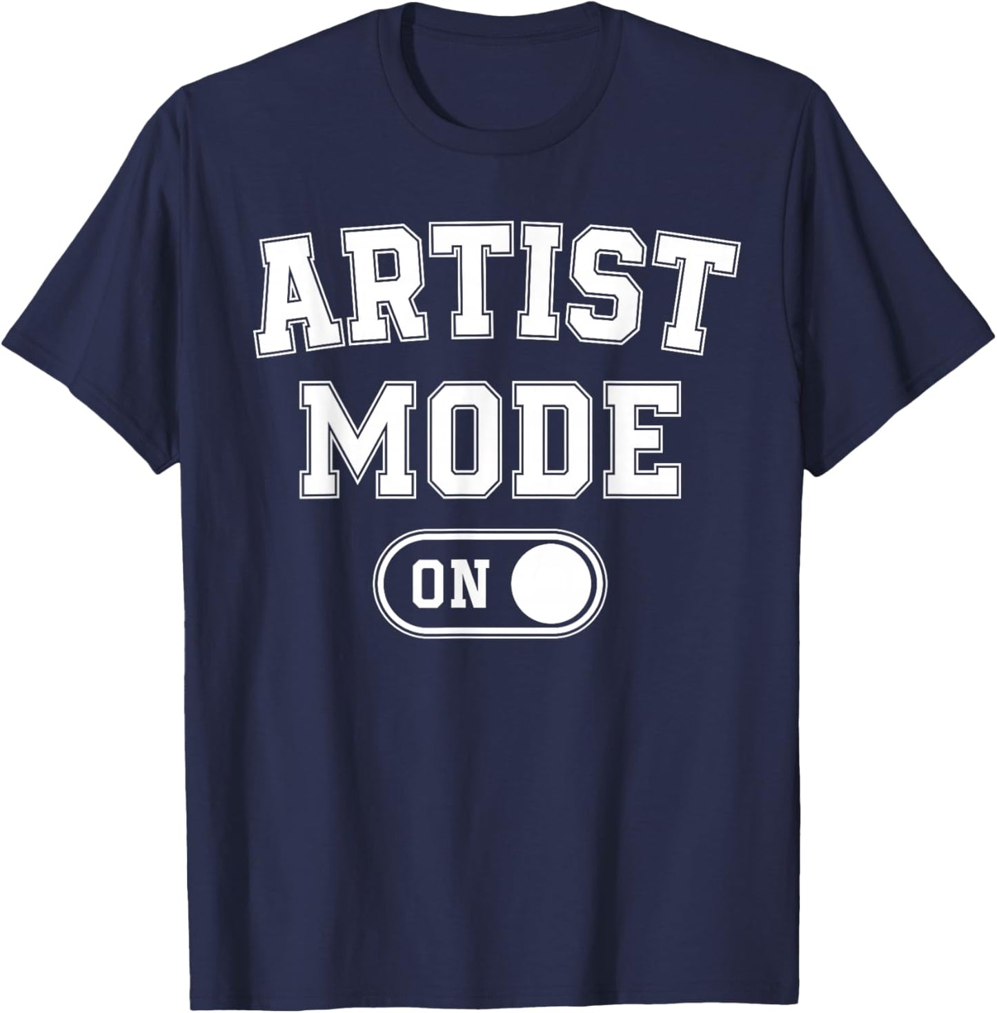 Artist Mode On Funny Art Creator Gift Painter Illustrator T-Shirt - T-Shirt | Navy