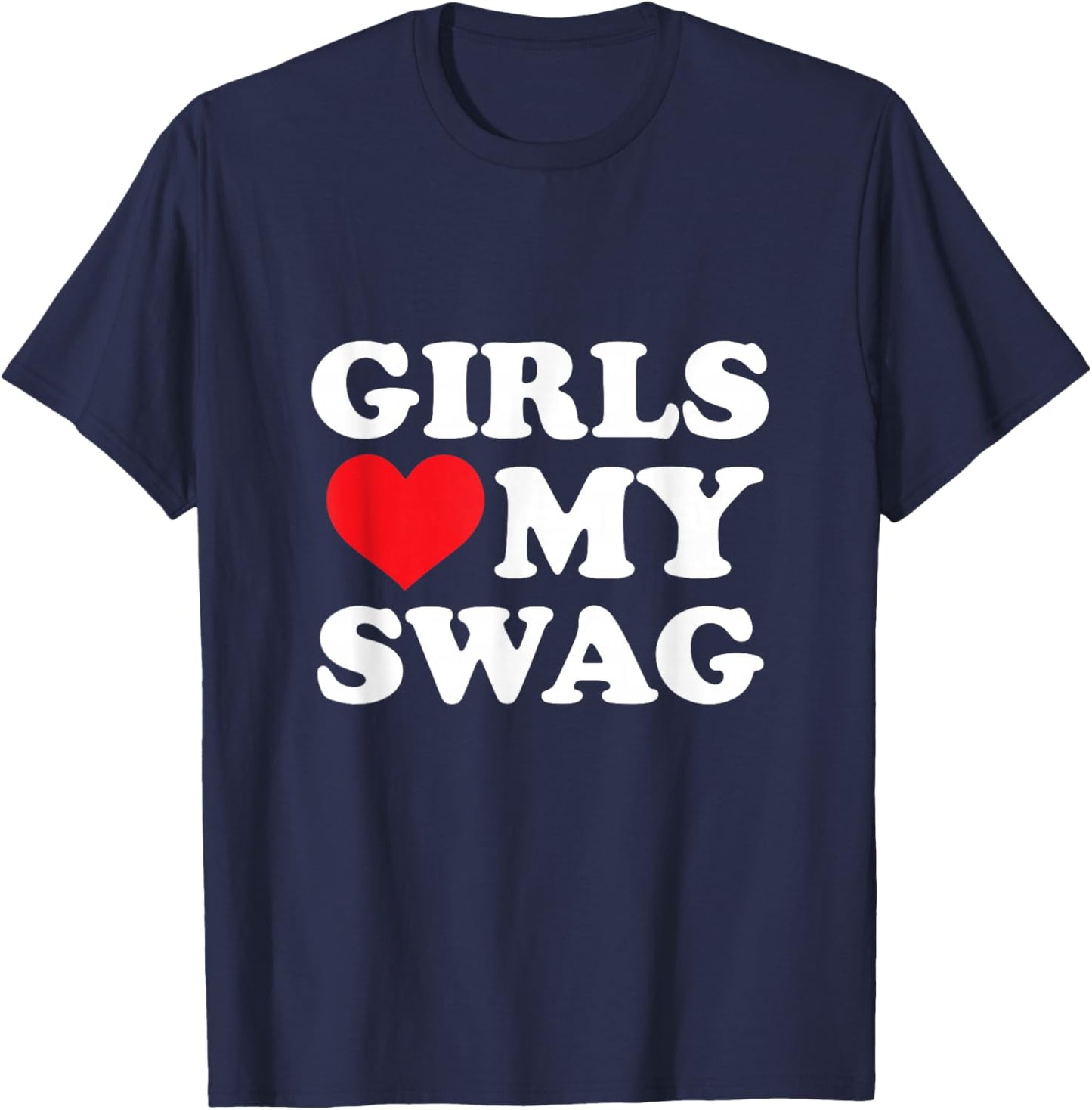 Girls Love My Swag T-Shirt - T-Shirt | Navy