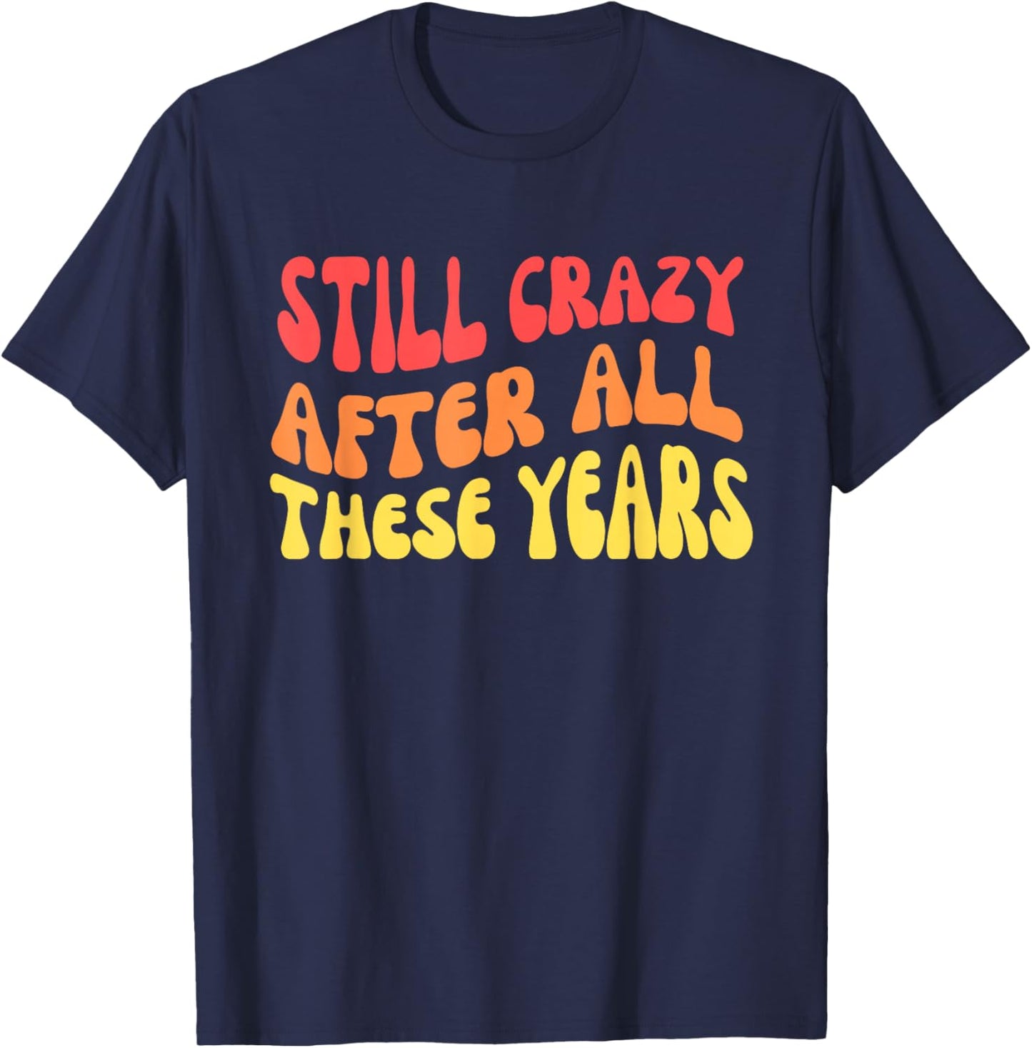 Still Crazy After All These Years T-Shirt - T-Shirt | Navy