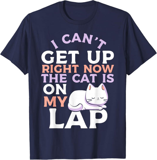 I Can’t Get Up Right Now The Cat Is On My Lap Cat Lover T-Shirt - T-Shirt | Navy