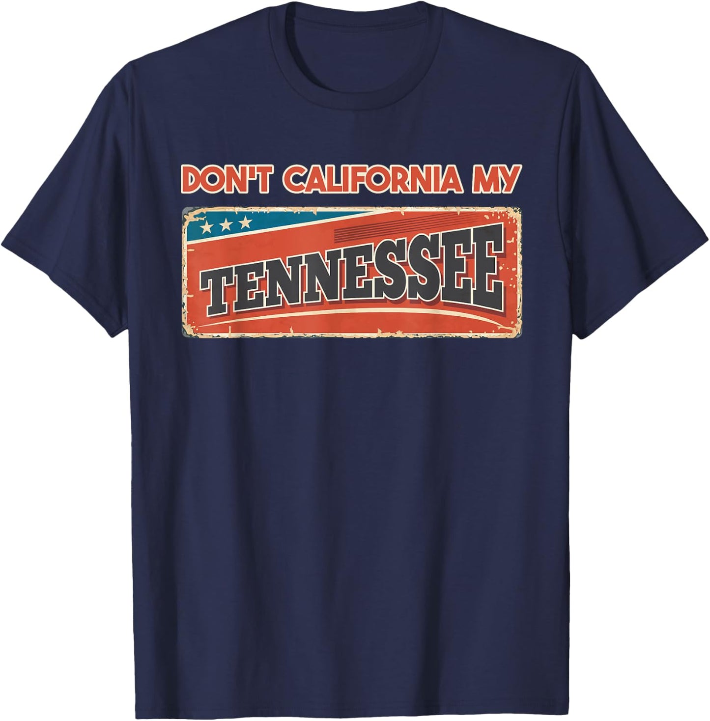 Don't California my Tennessee | Retro Tennessee Flag T-Shirt - T-Shirt | Navy