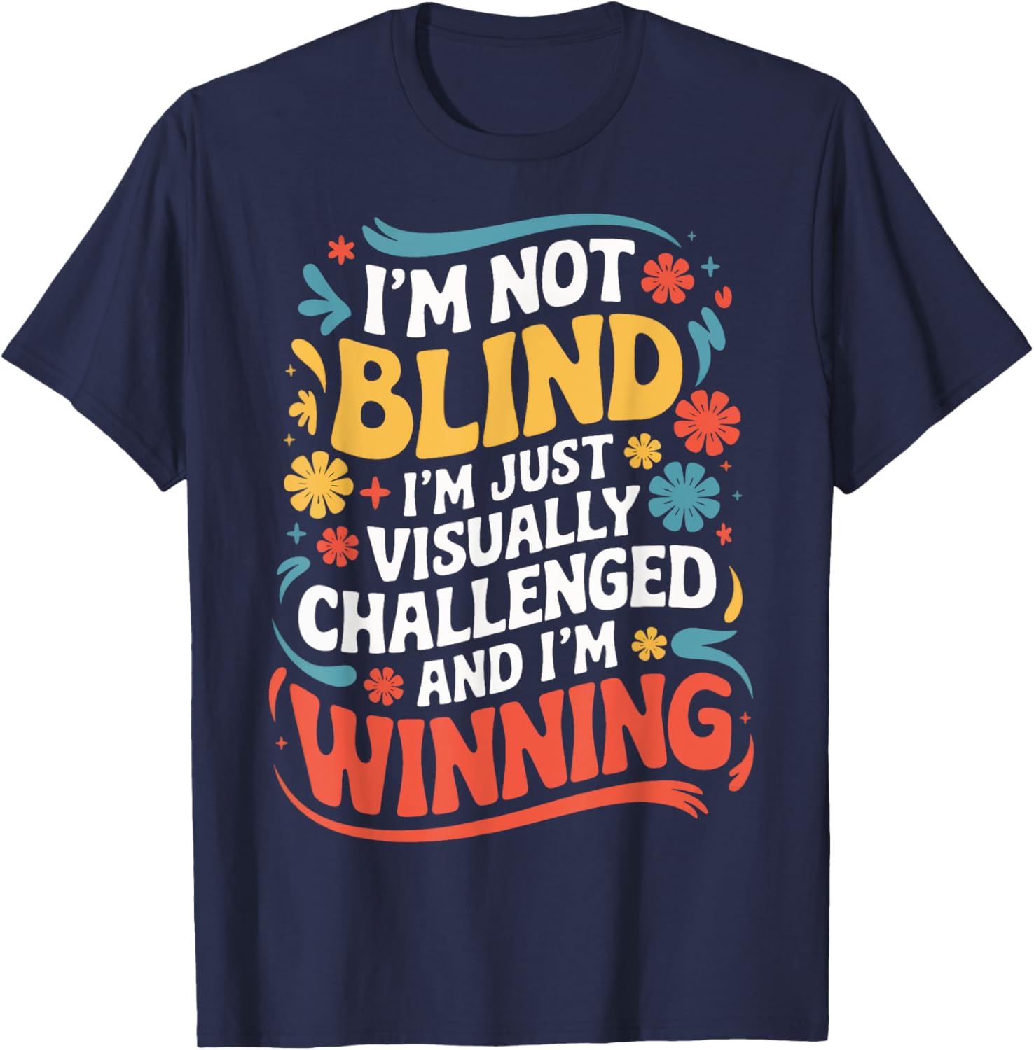I'M Not Blind I'M Just Visually Challenged And I'M Winning T-Shirt - T-Shirt | Navy