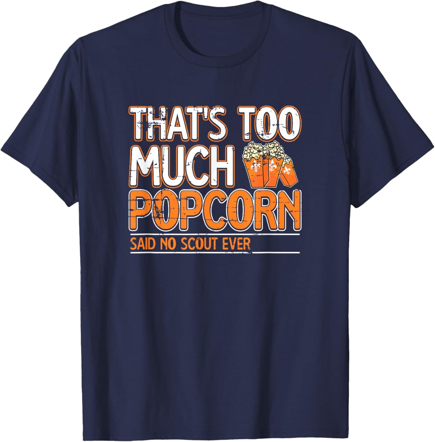 That's too much Popcorn said no scout ever Nature Campfire T-Shirt - T-Shirt | Navy