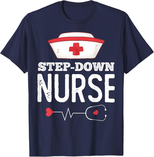 Step Down Nurse Medical Nursing RN Staff Nurse's Day T-Shirt - T-Shirt | Navy