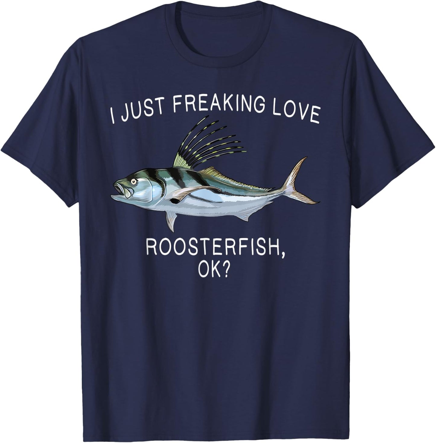 Funny I Just Freaking Love Roosterfish Ok? Saltwater Fish T-Shirt - T-Shirt | Navy