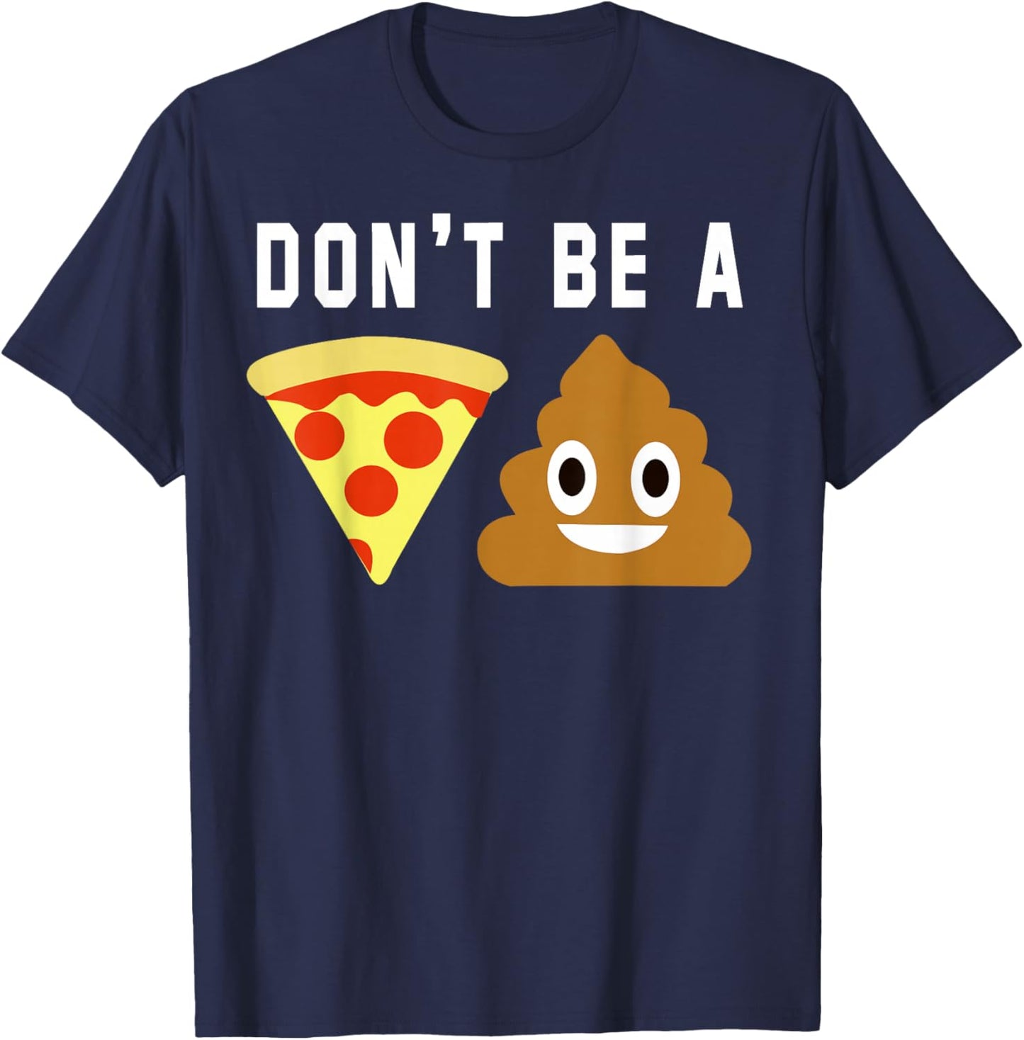 Don't Be A Pizza Shit T-Shirt - T-Shirt | Navy