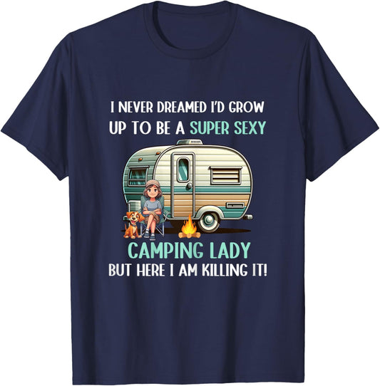 I Never Dreamed I'd Grow Up To Be A Super Sexy Camping Lady T-Shirt - T-Shirt | Navy