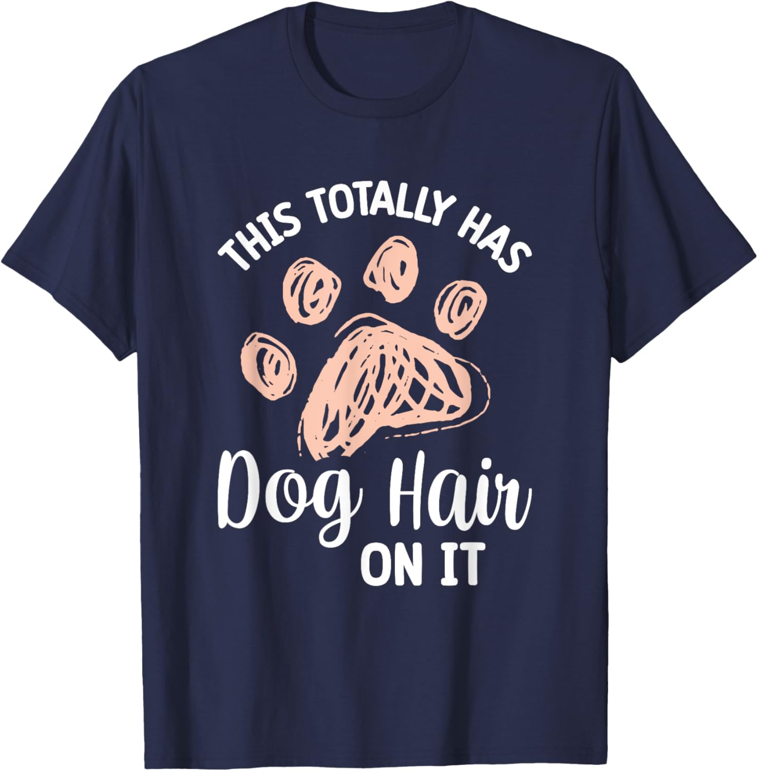 This Totally Has Dog Hair On It Women Girls Kids T-Shirt - T-Shirt | Navy