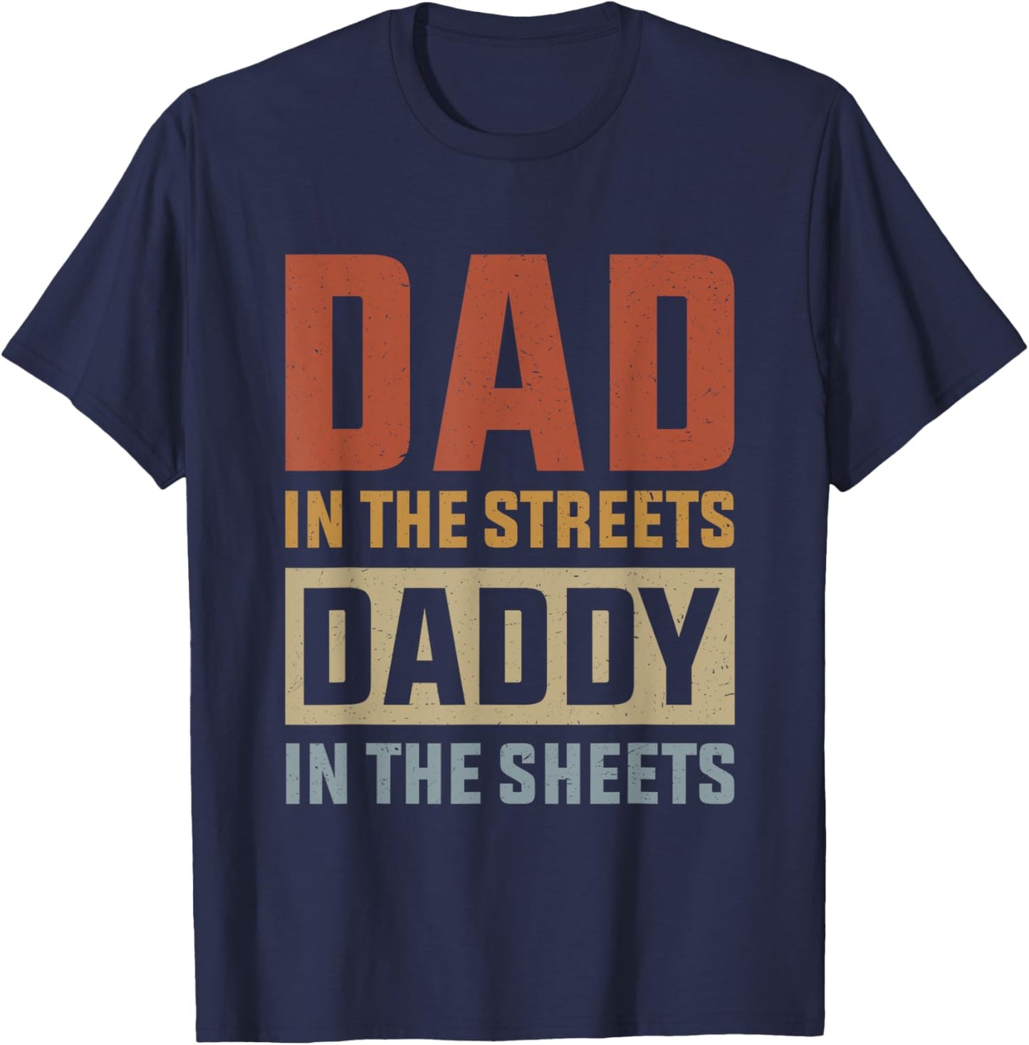Dad In The Streets Daddy In The Sheets, Presents For Dad T-Shirt - T-Shirt | Navy