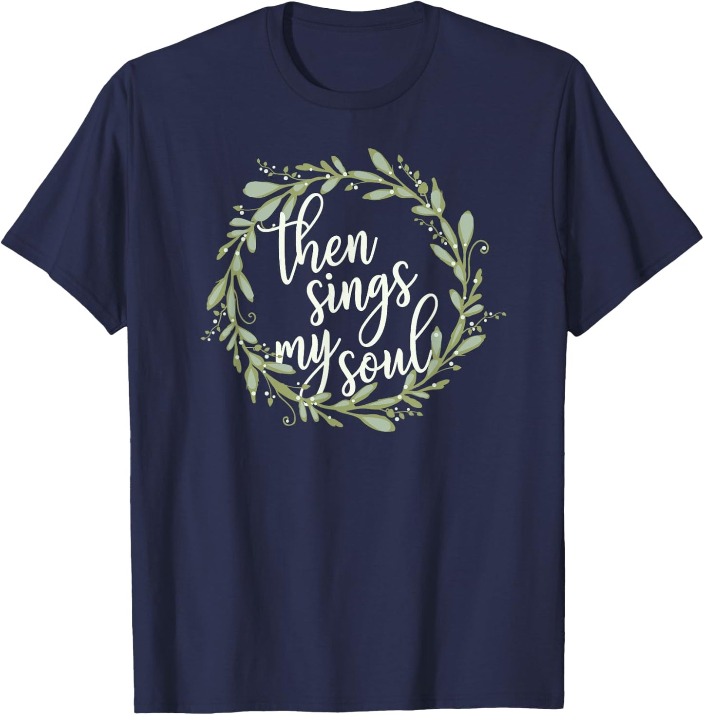 Then Sings My Soul Wreath Shirt Cute Christian Jesus Gift T-Shirt - T-Shirt | Navy