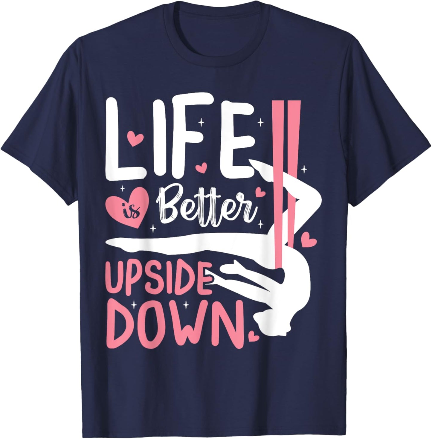 Life Better Upside Down Aerialist Aerial Silks Dancer Women T-Shirt - T-Shirt | Navy