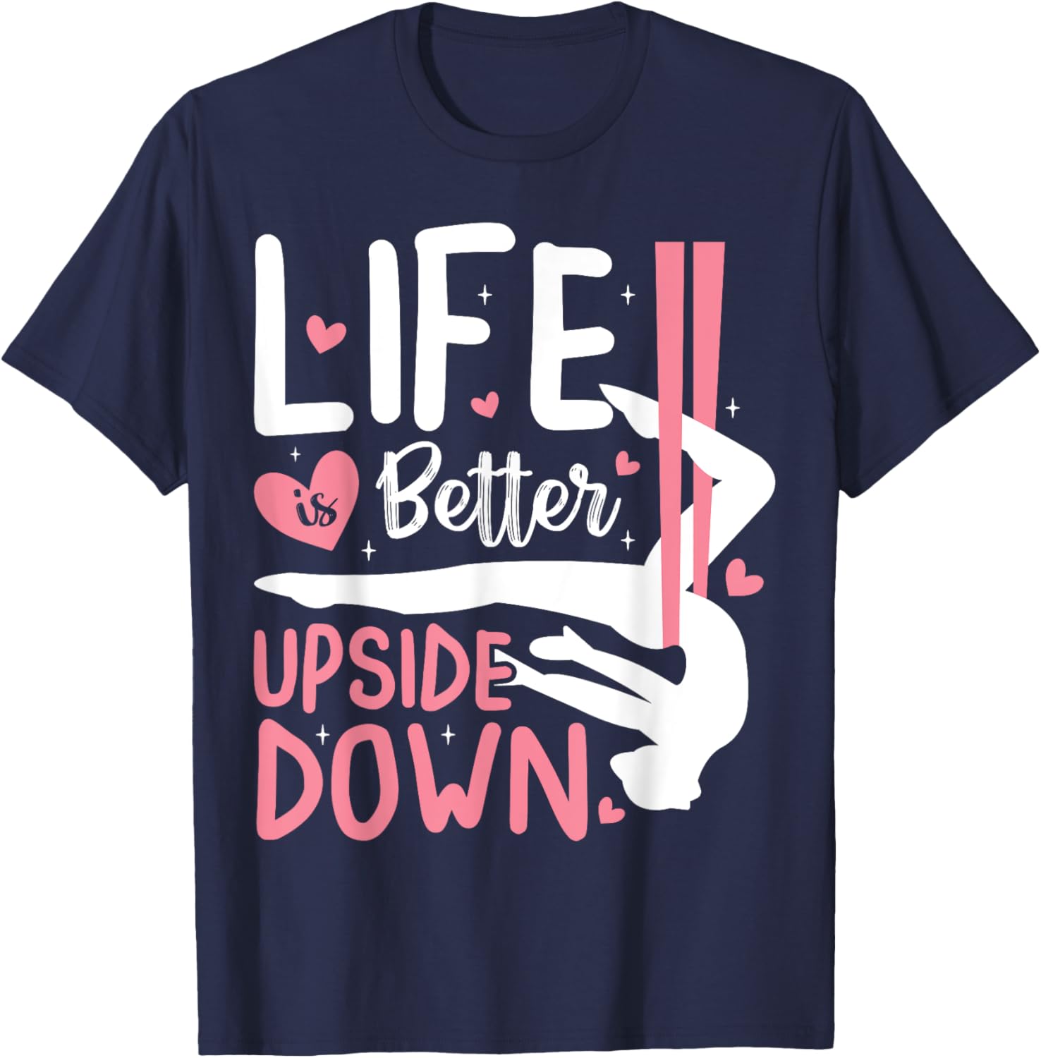 Life Better Upside Down Aerialist Aerial Silks Dancer Women T-Shirt - T-Shirt | Navy