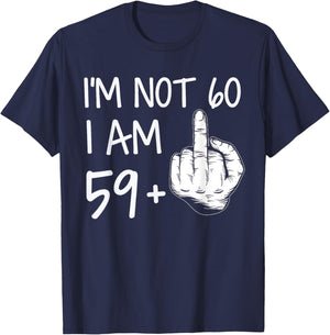 Im Not 60 I Am 59 Plus 1 Middle Finger Men Fathers Day T-Shirt - T-Shirt | Navy