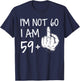 Im Not 60 I Am 59 Plus 1 Middle Finger Men Fathers Day T-Shirt - T-Shirt | Navy