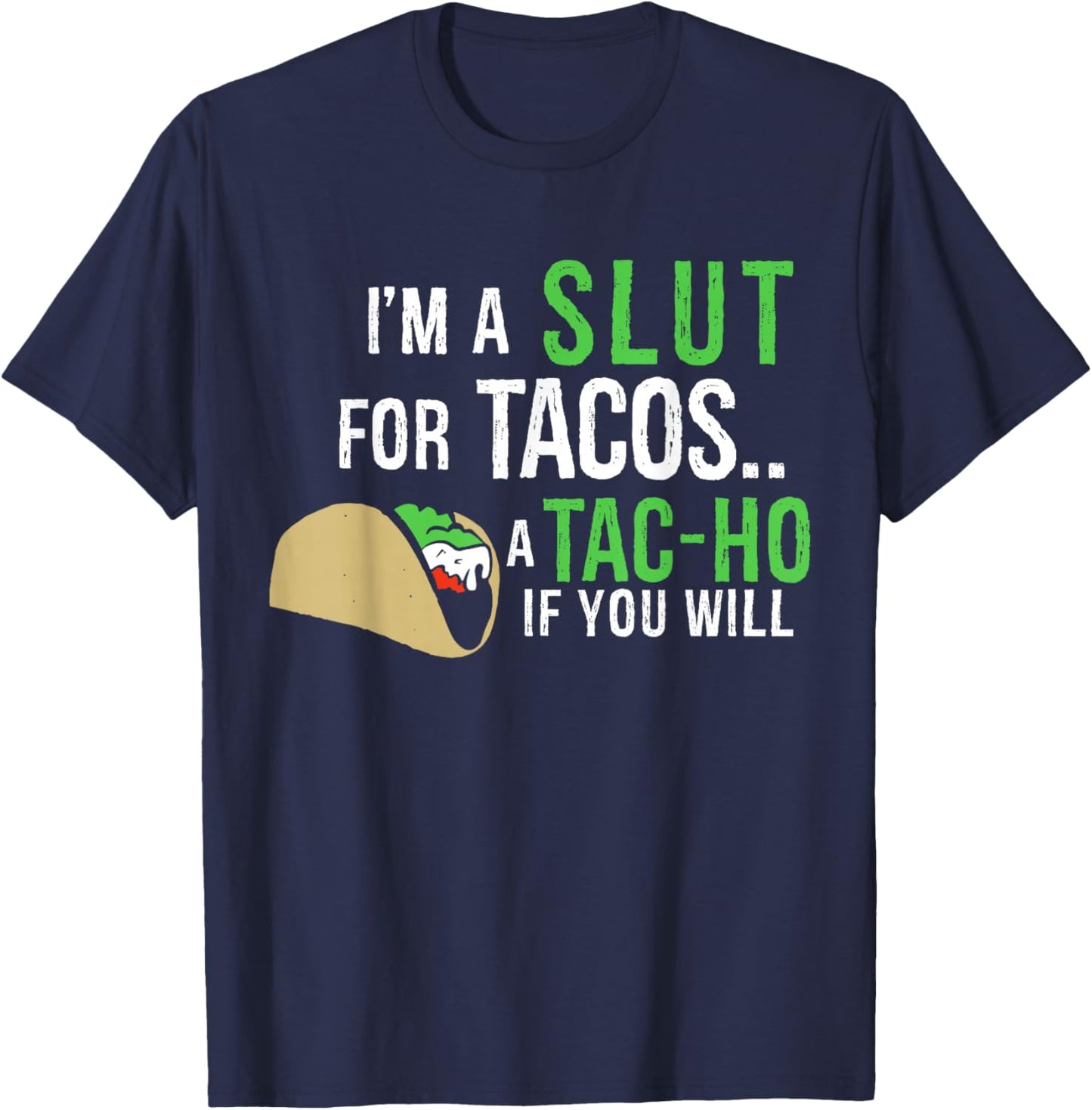 I'm A Slut For Tacos A Tac-Ho If You Will Funny Tacos Lovers T-Shirt - T-Shirt | Navy