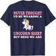 Never Thought I'd Be Wearing A Unicorn But Here We Are T-Shirt - T-Shirt | Navy