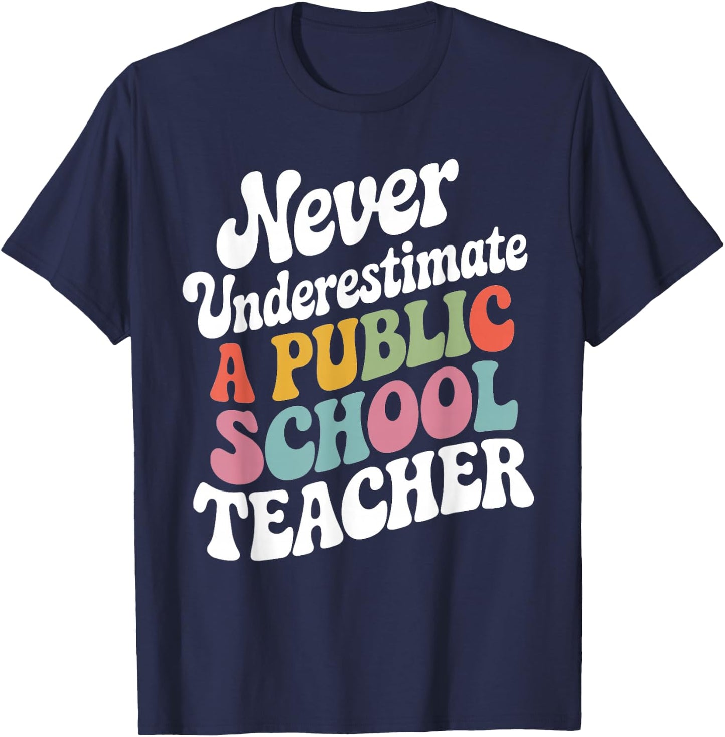 Never Underestimate a Public School Teacher Public Education T-Shirt - T-Shirt | Navy