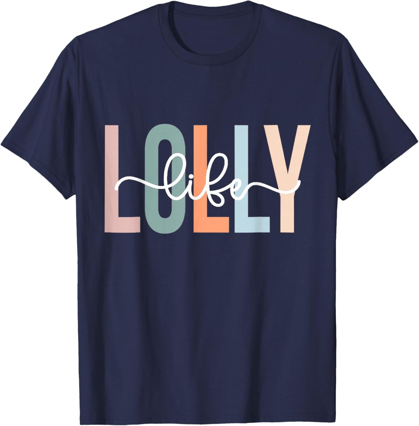Lolly Life Lolly Grandma Gifts Unique Lolly Grandma Lolly Grandmother Lolly Life T-Shirt - T-Shirt | Navy