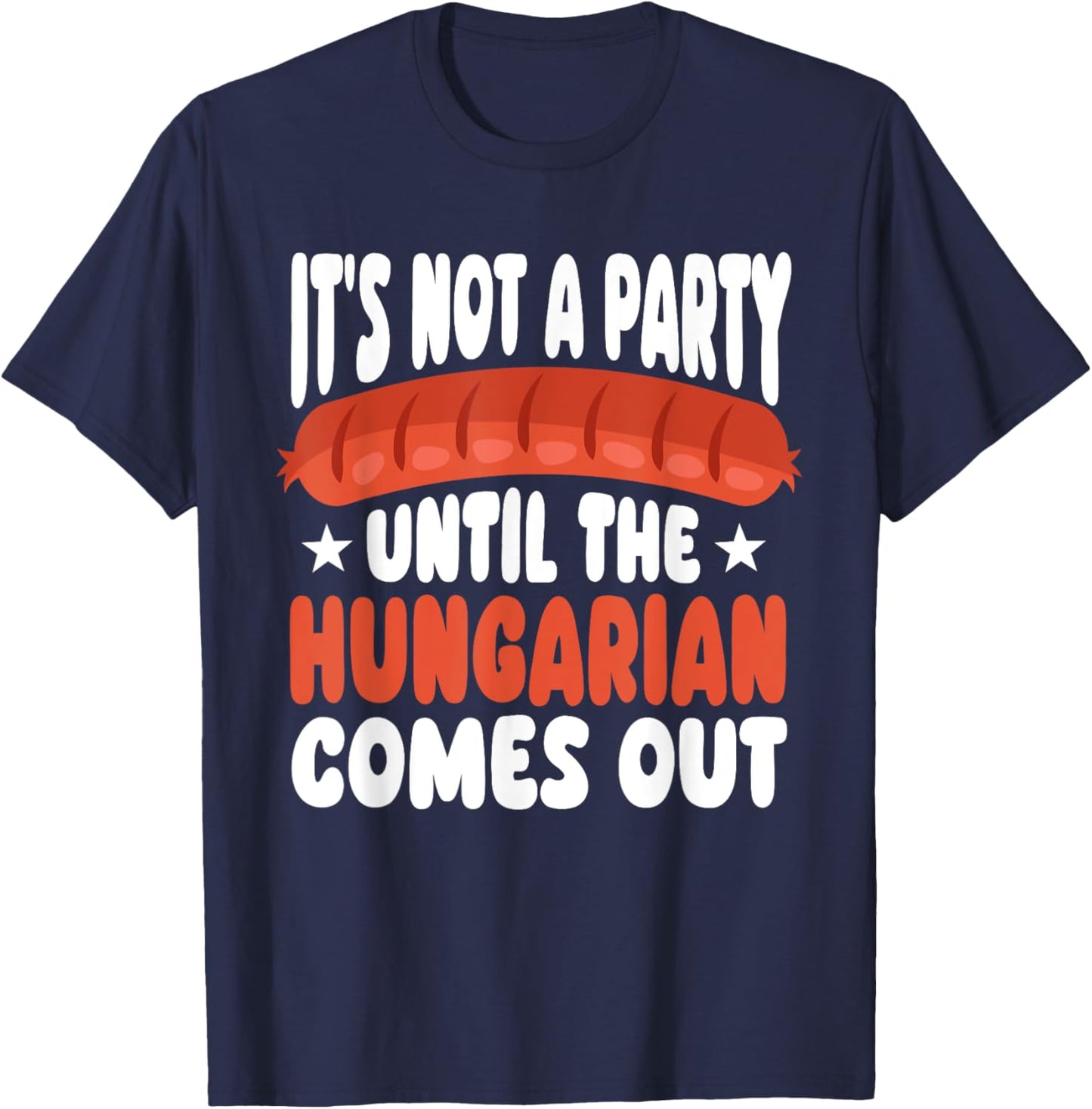 Funny Hungarian Sausage Party Humor Quote Hungary Food T-Shirt - T-Shirt | Navy