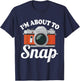About to Snap Quote Camera Photography Gift | & T-Shirt - T-Shirt | Navy