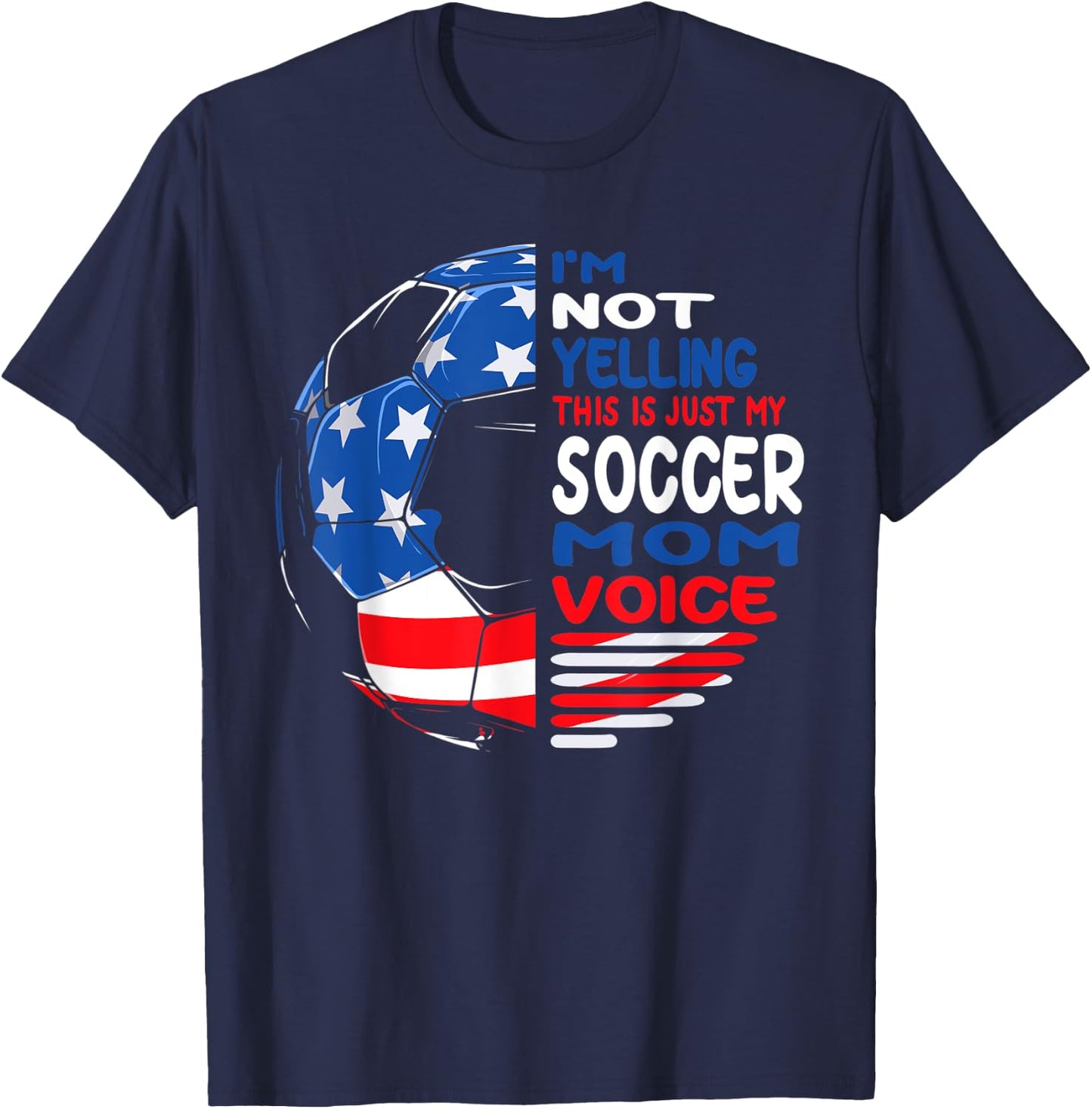 USA Flag I'm Not Yelling This Is Just My Soccer Mom Voice Women Kids Men T-Shirt - T-Shirt | Navy