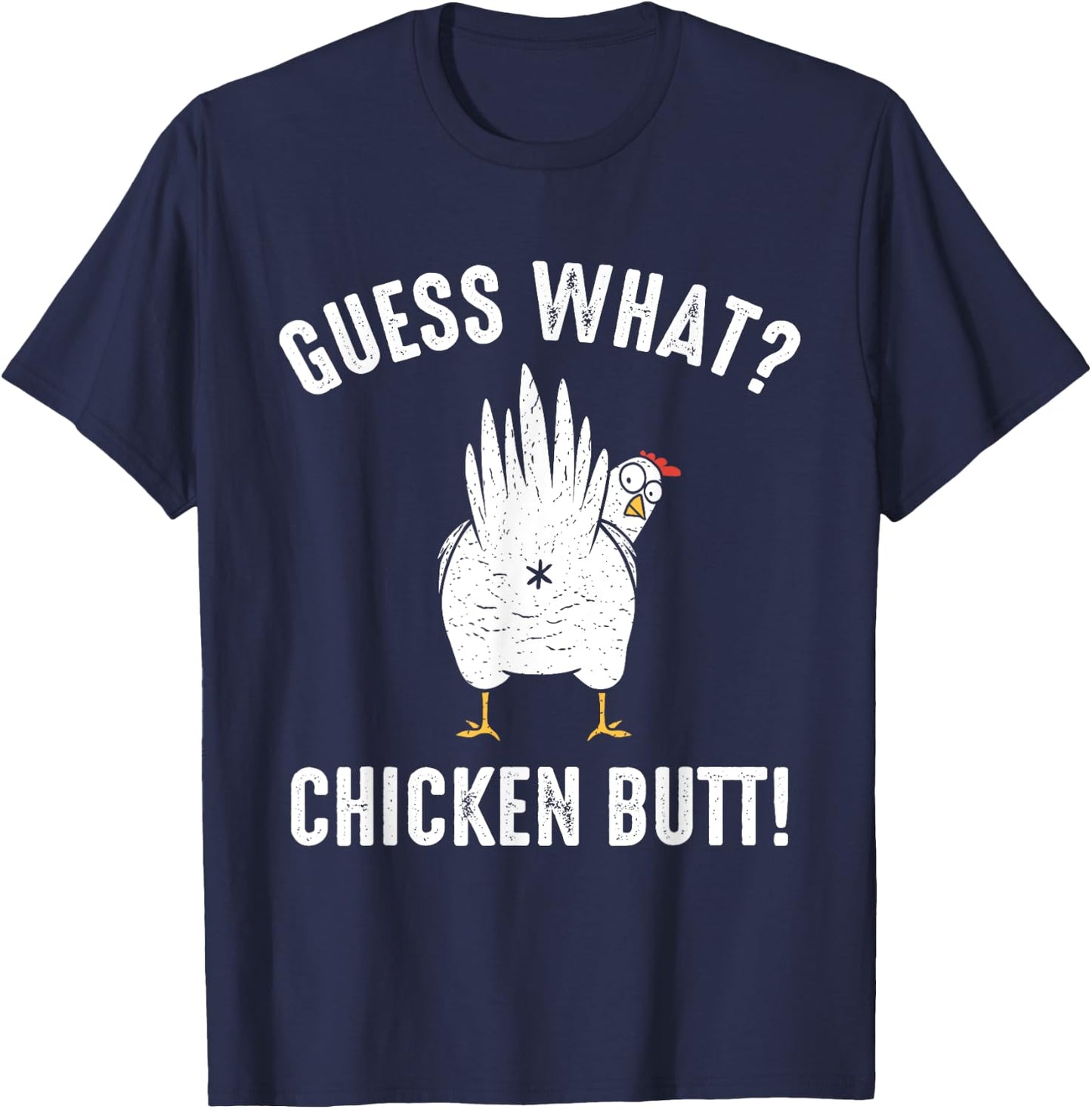 Guess What? Chicken Butt! T-Shirt - T-Shirt | Navy