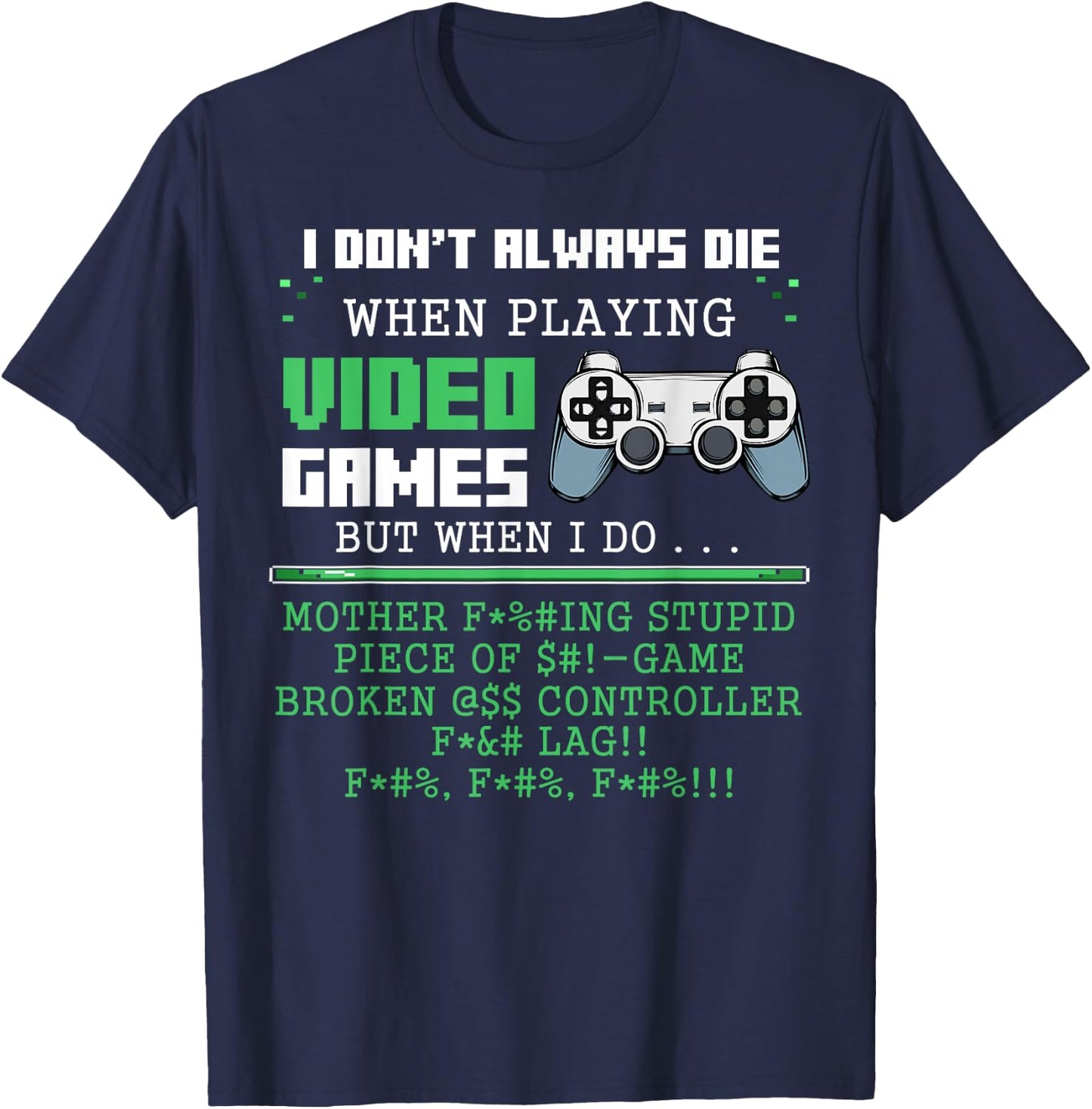 I Don't Always Die When Playing Video Games Controller Gamer T-Shirt - T-Shirt | Navy