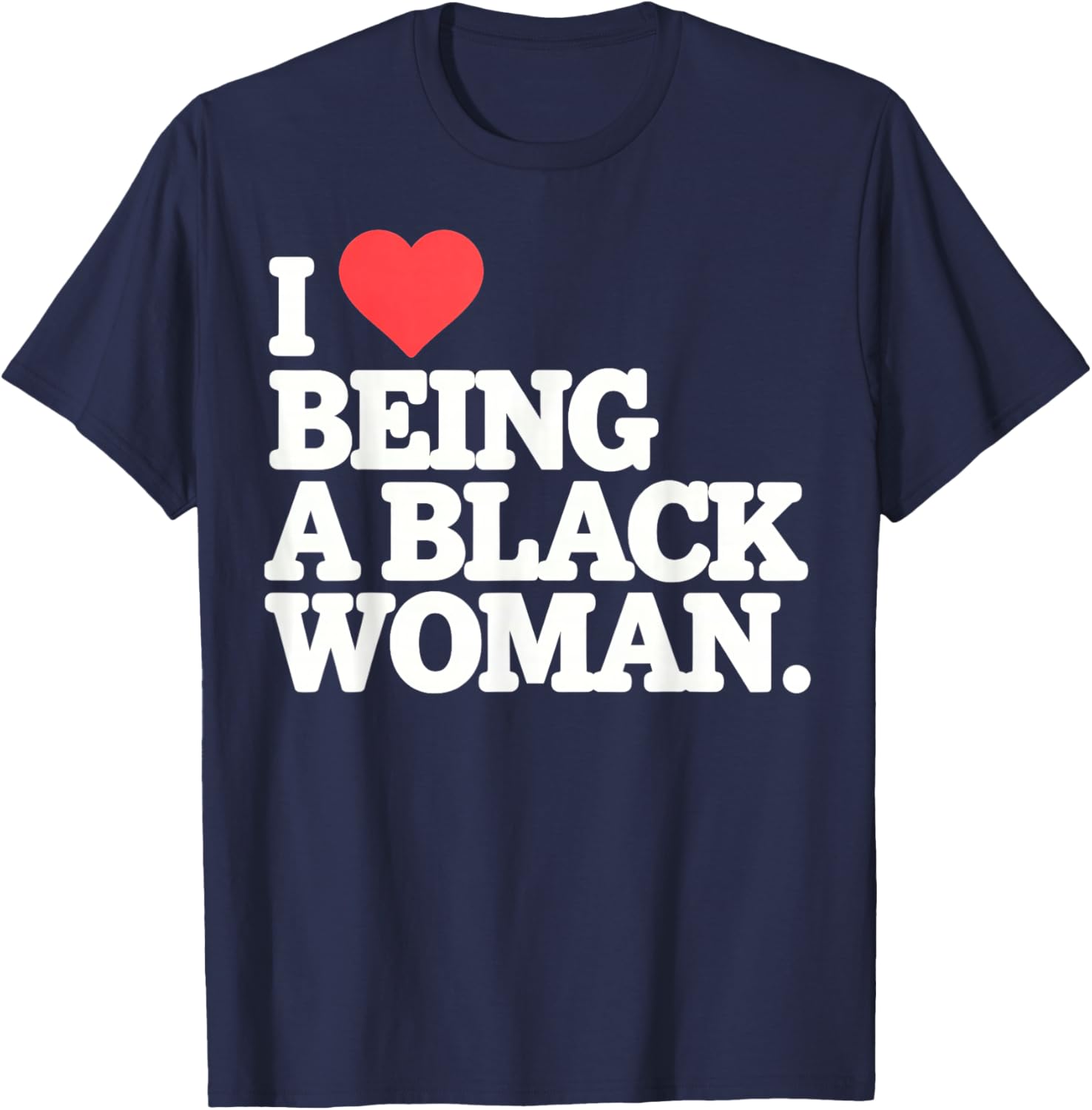 I Love Being Black Woman, I Like to be Black Woman T-Shirt - T-Shirt | Navy