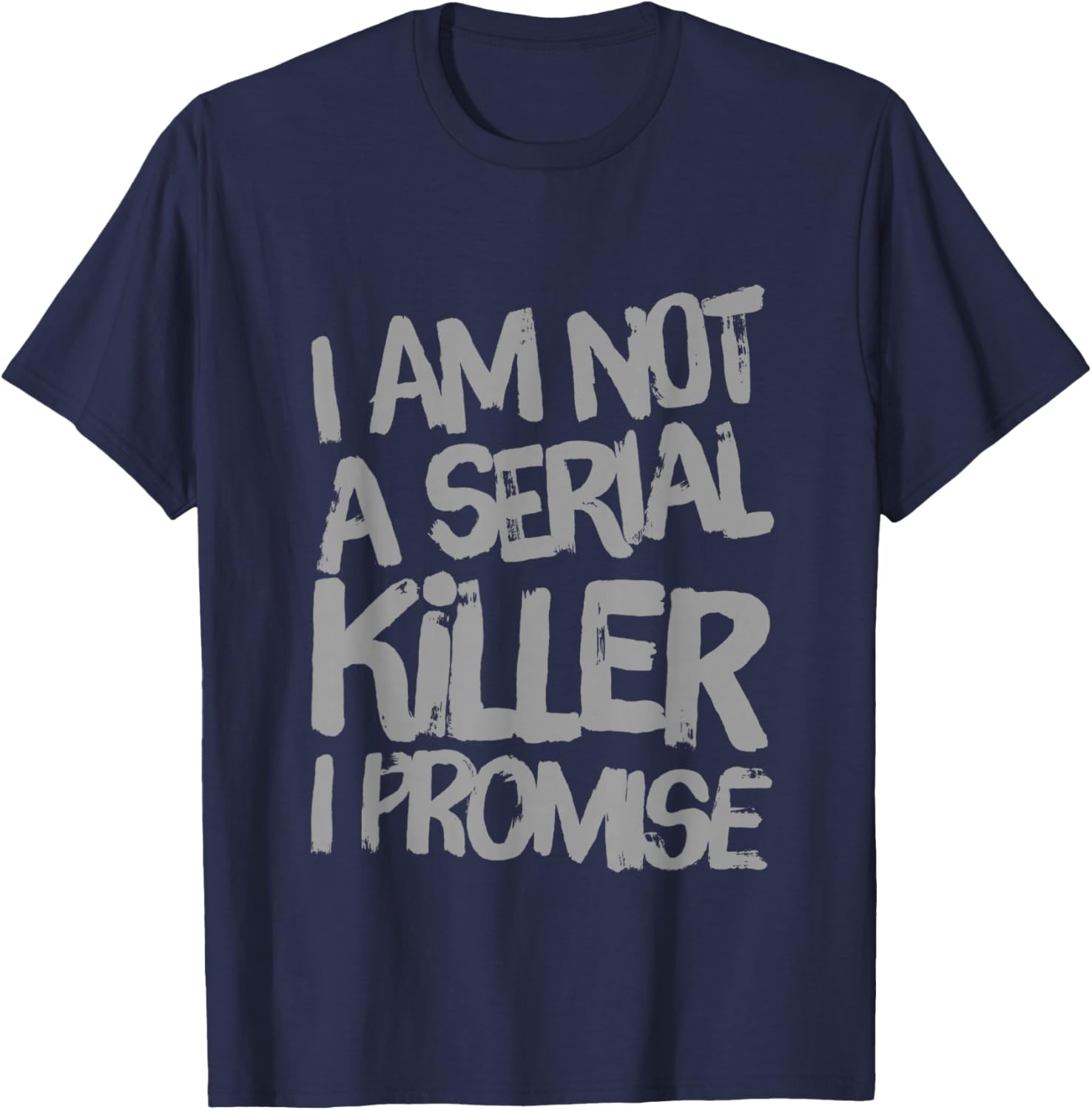 Funny Text Design Of I’m Not A Serial Killer I Promise Funny T-Shirt - T-Shirt | Navy