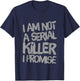 Funny Text Design Of I’m Not A Serial Killer I Promise Funny T-Shirt - T-Shirt | Navy