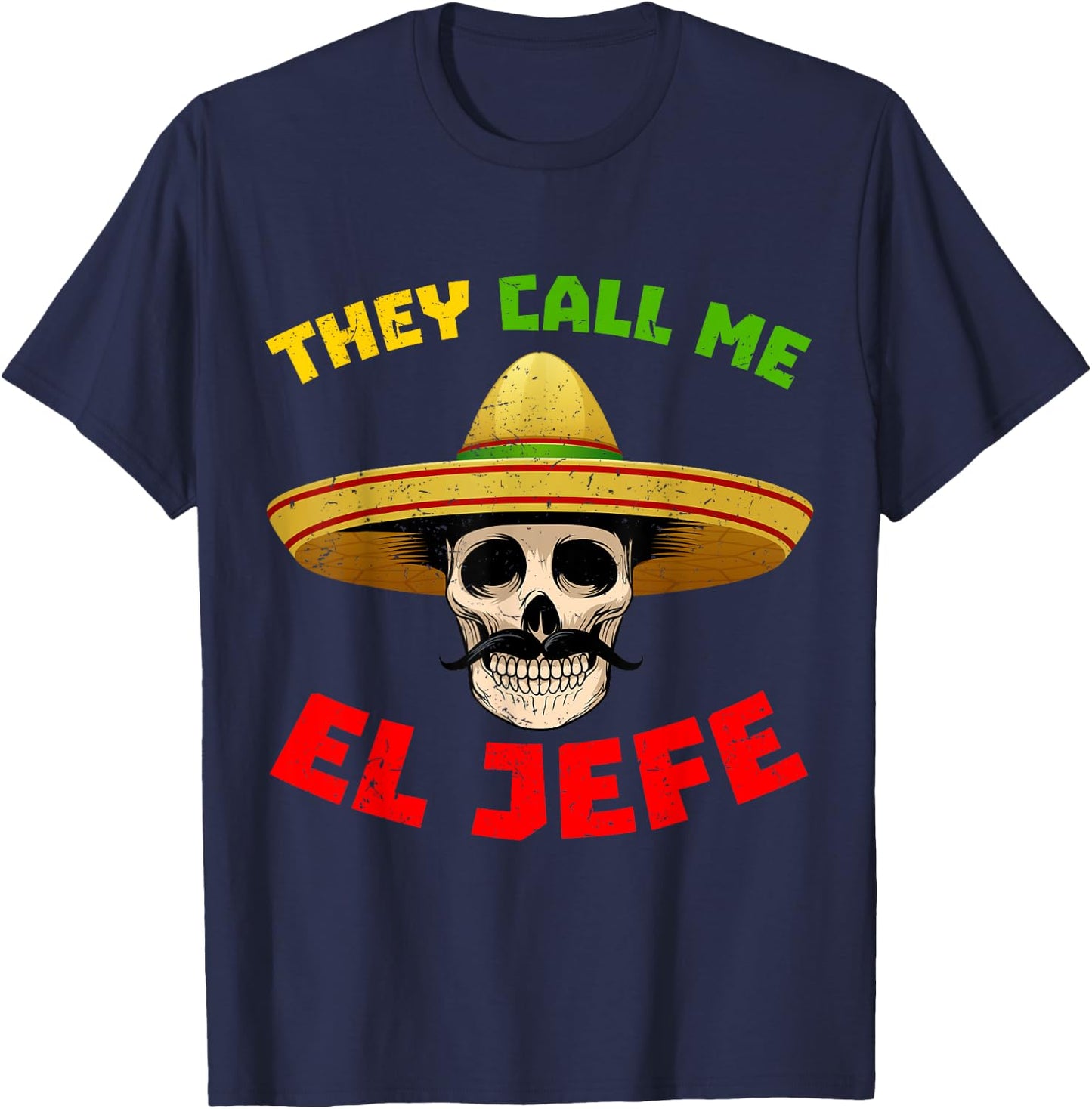 They Call Me El Jefe Funny Skeleton Mexican Calavera T-Shirt - T-Shirt | Navy