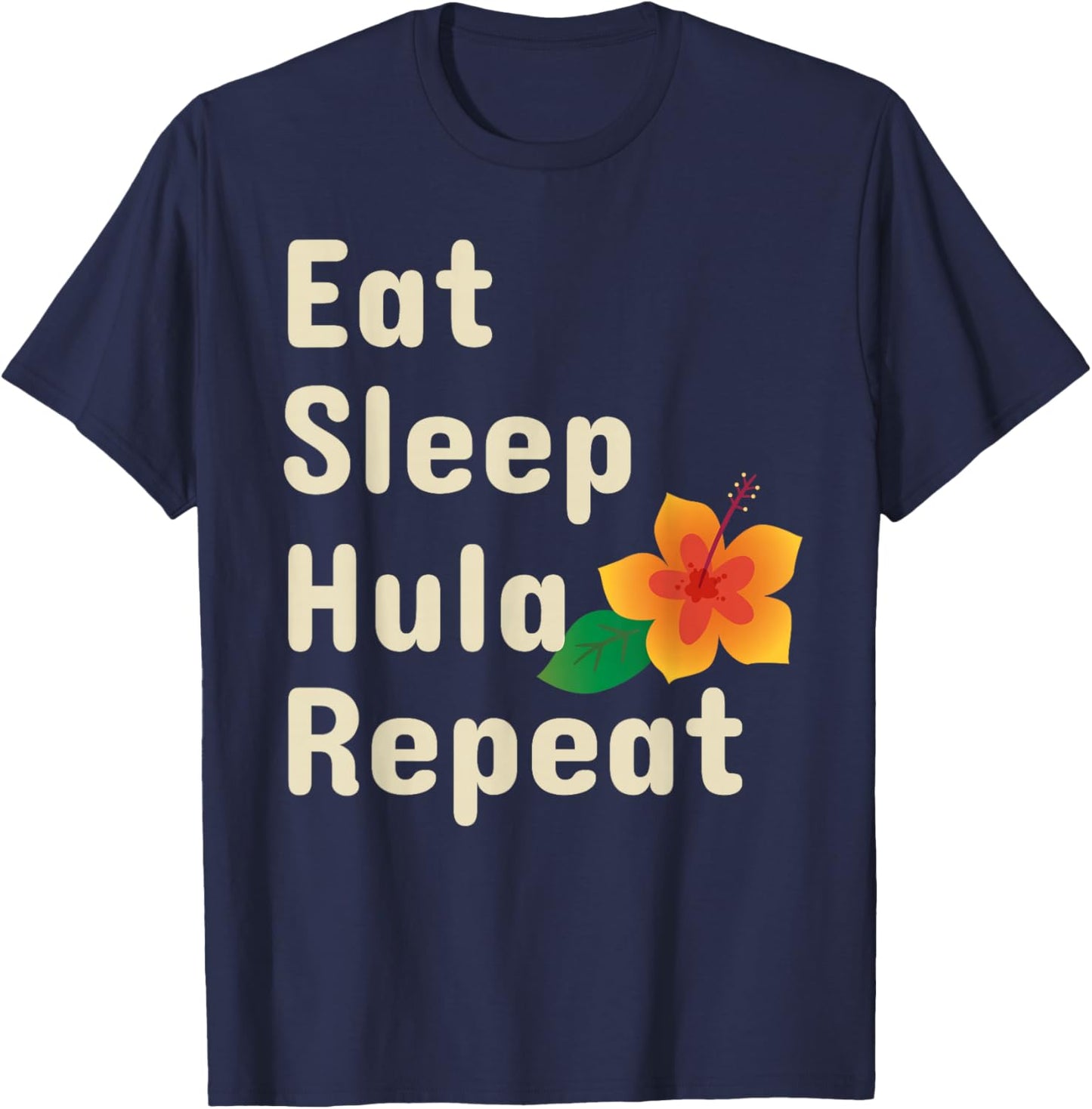 Eat Sleep Hula Repeat Funny Hoop Dancers Shirt T-Shirt - T-Shirt | Navy