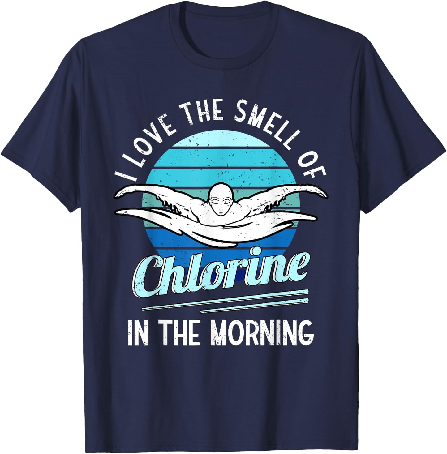 I Love The Smell Of Chlorine In The Morning Swimming Swim T-Shirt - T-Shirt | Navy