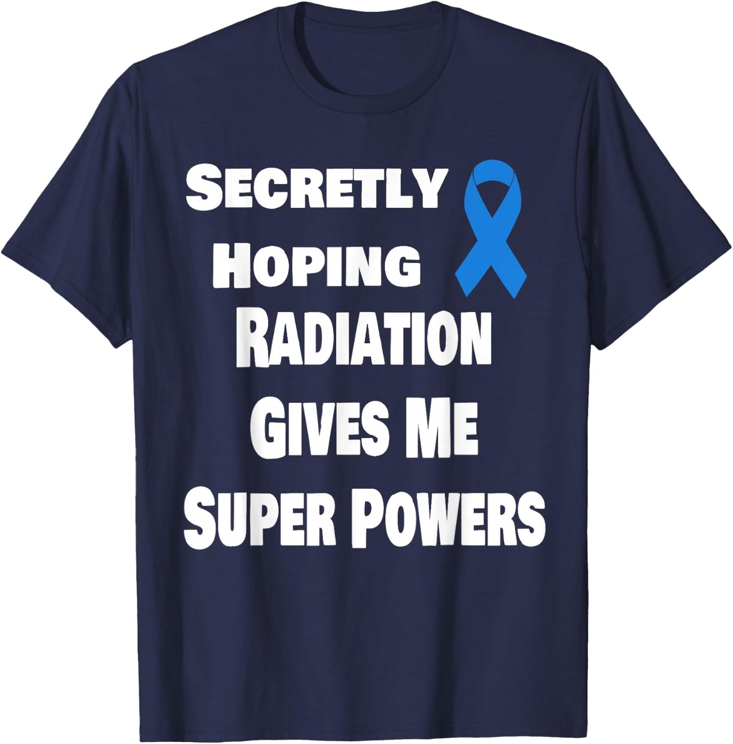 Secretly Hoping Radiation Gives Super Power Prostate Cancer T-Shirt - T-Shirt | Navy