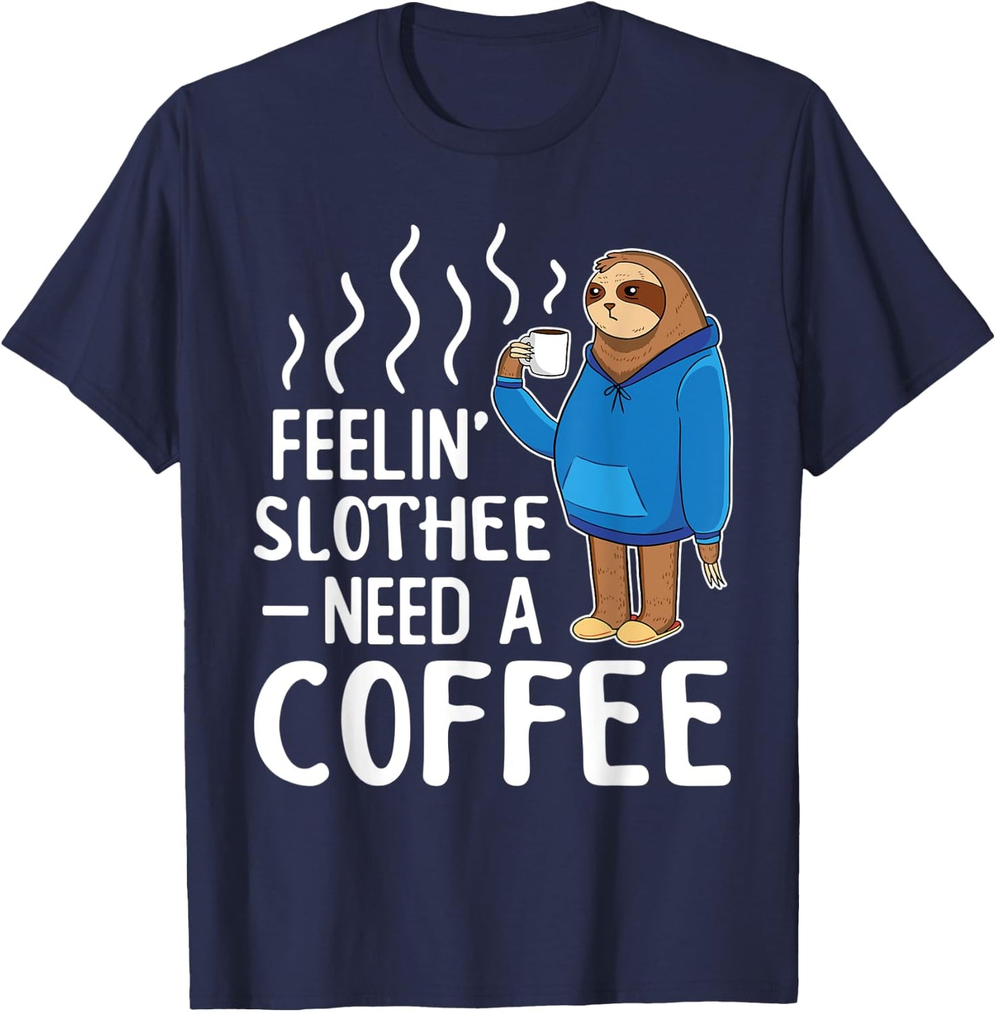 Feelin Slothee Need A Coffee Morning Sleepy Tired Lazy Sloth T-Shirt - T-Shirt | Navy