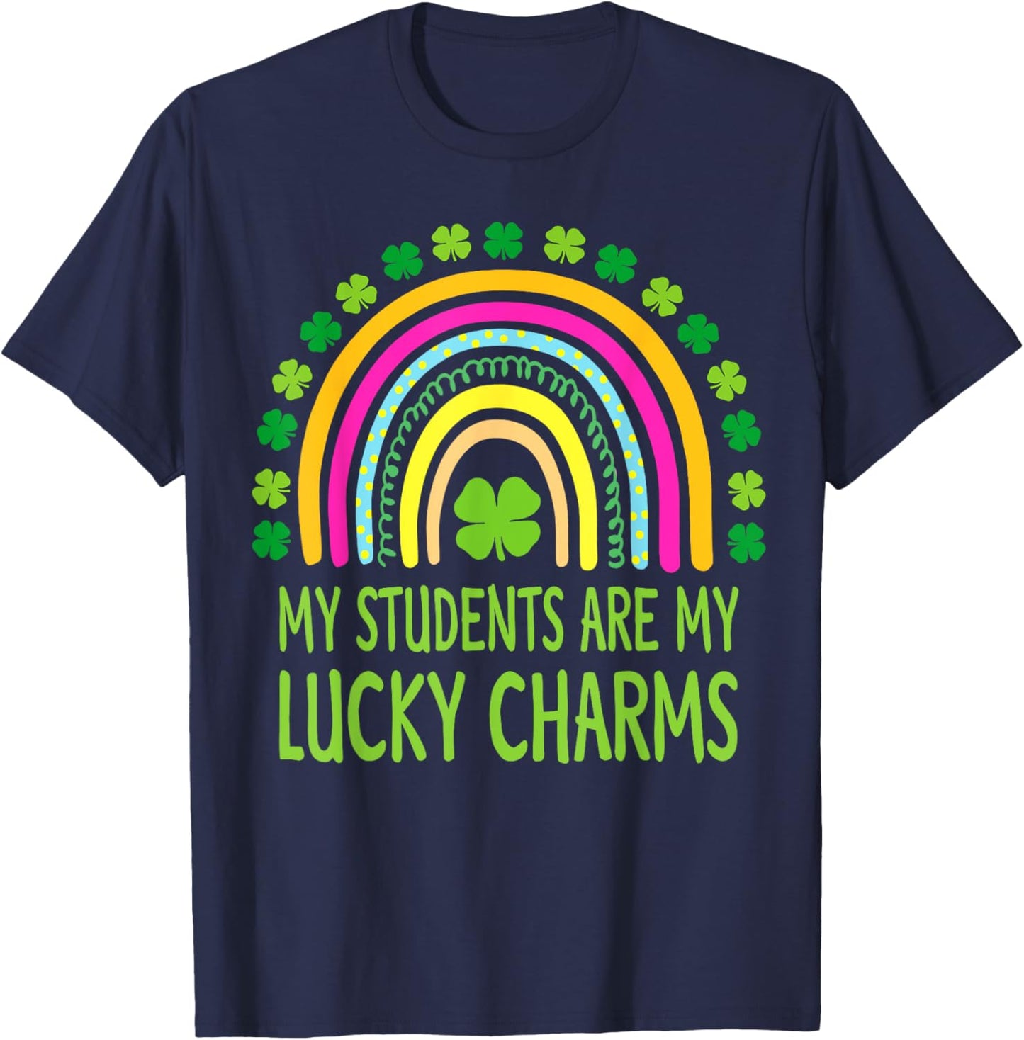 My Students are My Lucky Charms Teacher St Patricks Day T-Shirt - T-Shirt | Navy