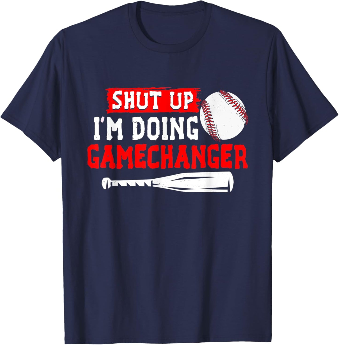 Shut Up I'm Doing Gamechanger Funny Baseball Lover Game Day T-Shirt - T-Shirt | Navy