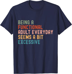 Being A Functional Adult Every Day Seems A Bit Excessive T-Shirt - T-Shirt | Navy