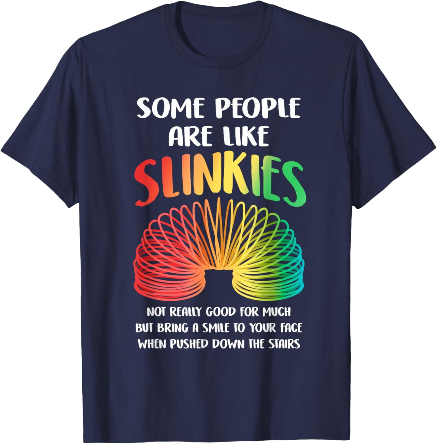 Sarcastic Some People Are Like Slinkies Funny Quote Slinky T-Shirt - T-Shirt | Navy